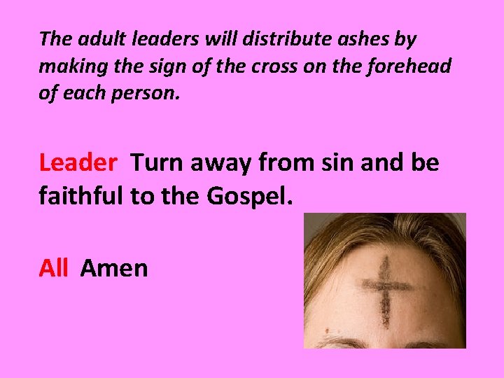 The adult leaders will distribute ashes by making the sign of the cross on