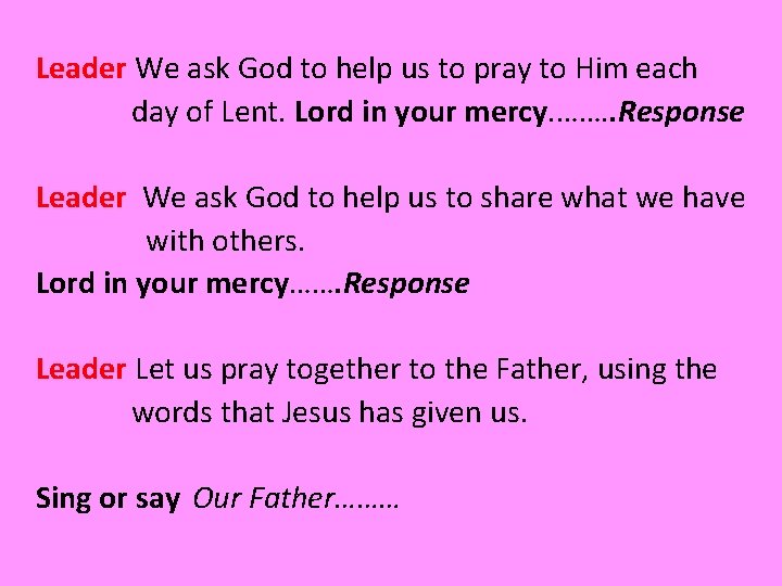 Leader We ask God to help us to pray to Him each day of