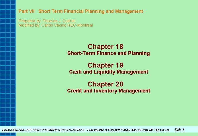 Part VII Short Term Financial Planning and Management Prepared by: Thomas J. Cottrell Modified