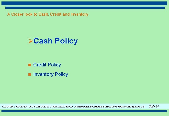 A Closer look to Cash, Credit and Inventory ØCash Policy n Credit Policy n