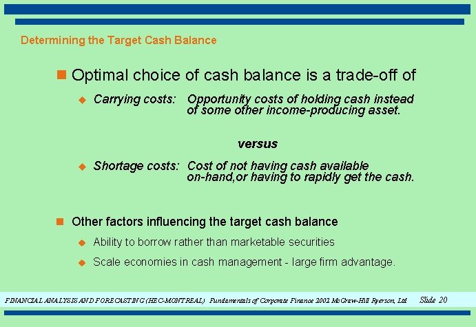 Determining the Target Cash Balance n Optimal choice of cash balance is a trade-off