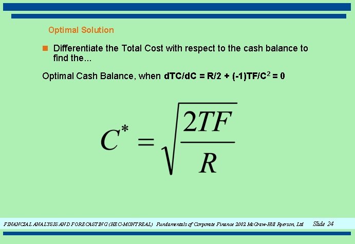 Optimal Solution n Differentiate the Total Cost with respect to the cash balance to
