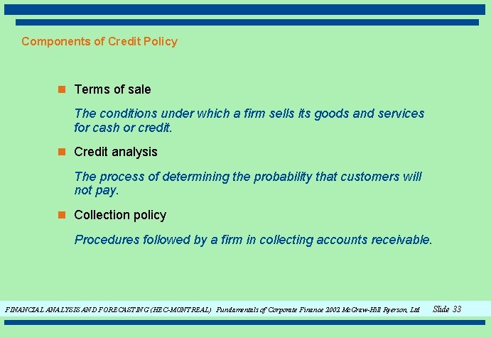 Components of Credit Policy n Terms of sale The conditions under which a firm