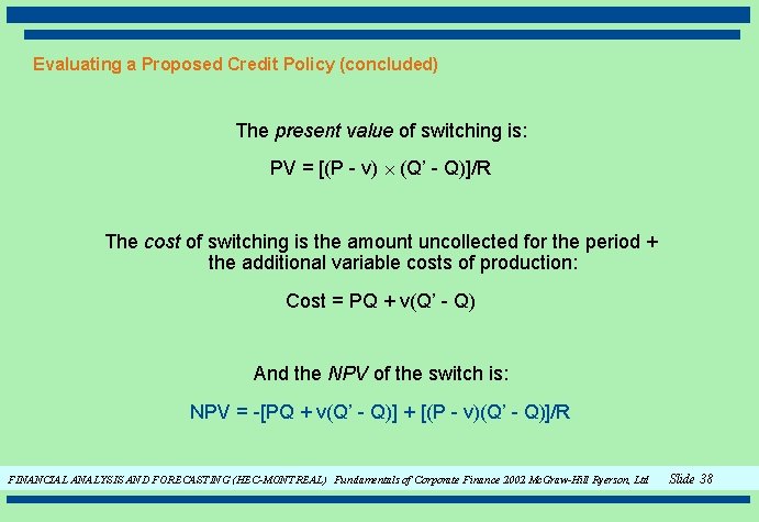 Evaluating a Proposed Credit Policy (concluded) The present value of switching is: PV =