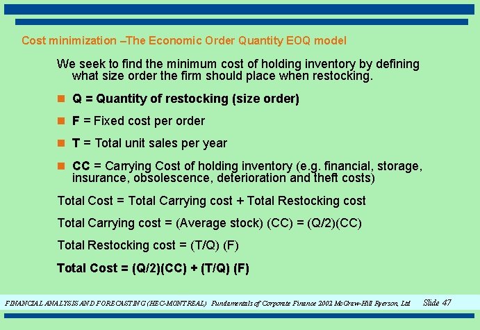 Cost minimization –The Economic Order Quantity EOQ model We seek to find the minimum