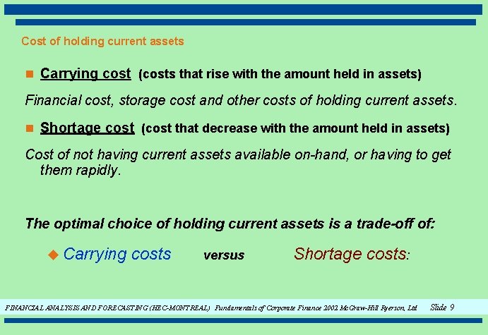 Cost of holding current assets n Carrying cost (costs that rise with the amount