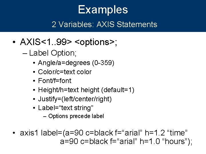 Examples 2 Variables: AXIS Statements • AXIS<1. . 99> <options>; – Label Option; •