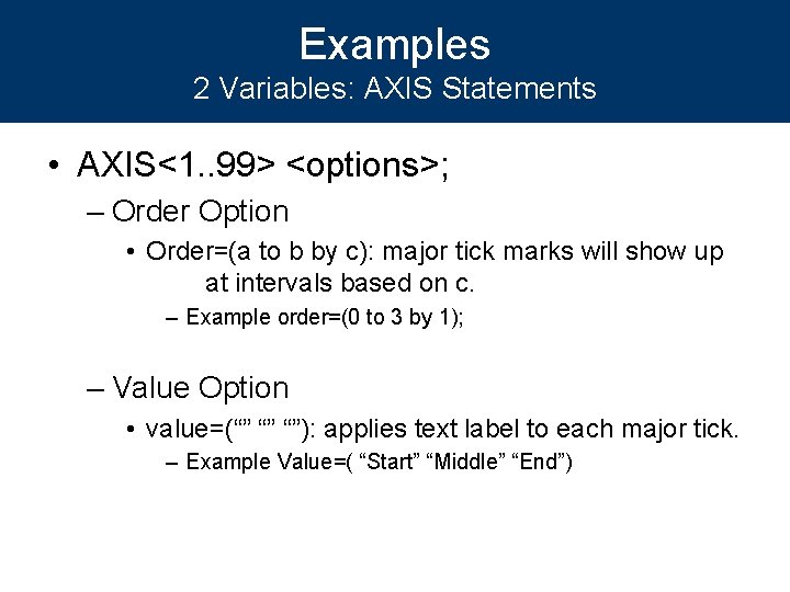 Examples 2 Variables: AXIS Statements • AXIS<1. . 99> <options>; – Order Option •