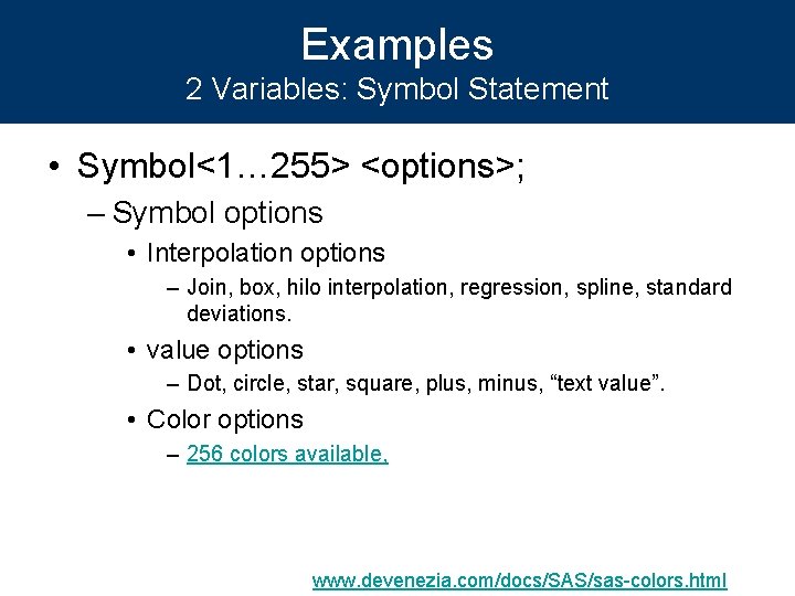 Examples 2 Variables: Symbol Statement • Symbol<1… 255> <options>; – Symbol options • Interpolation