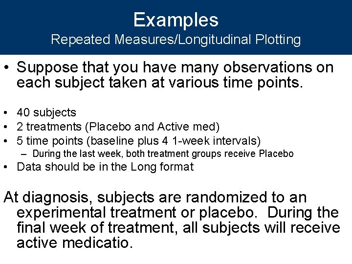 Examples Repeated Measures/Longitudinal Plotting • Suppose that you have many observations on each subject