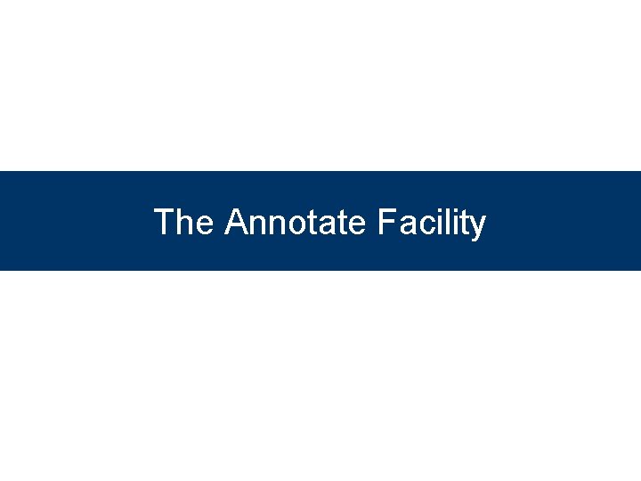 The Annotate Facility 