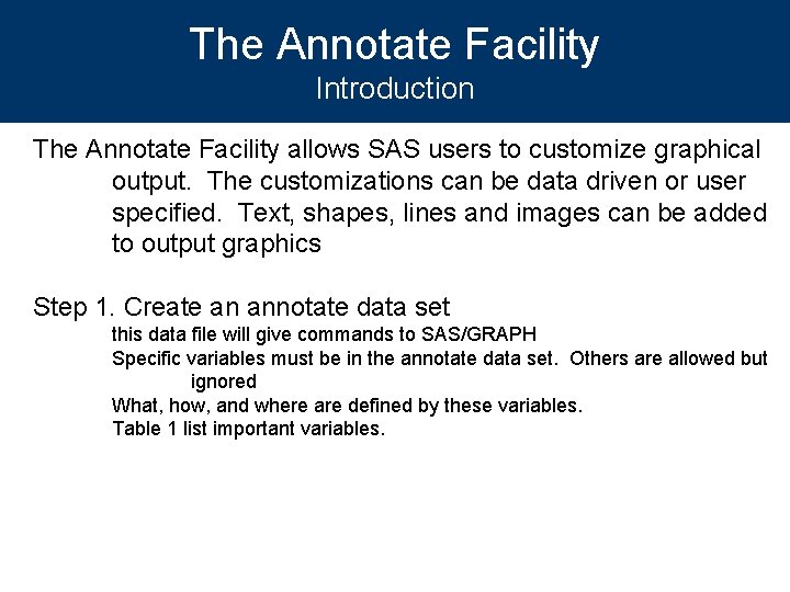 The Annotate Facility Introduction The Annotate Facility allows SAS users to customize graphical output.