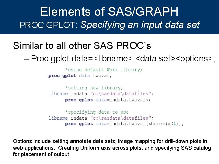 Elements of SAS/GRAPH PROC GPLOT: Specifying an input data set Similar to all other