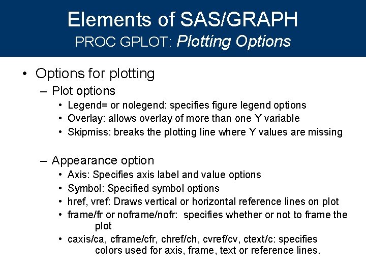 Elements of SAS/GRAPH PROC GPLOT: Plotting Options • Options for plotting – Plot options