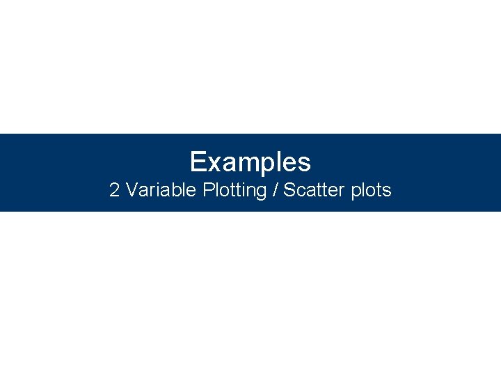 Examples 2 Variable Plotting / Scatter plots 