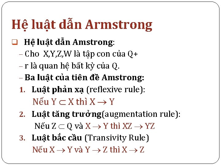 Hệ luật dẫn Armstrong q Hệ luật dẫn Amstrong: - Cho X, Y, Z,