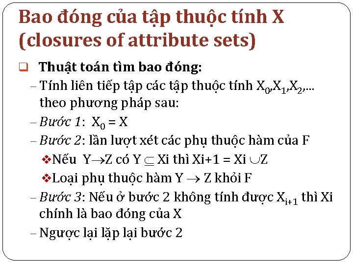Bao đóng của tập thuộc tính X (closures of attribute sets) q Thuật toán