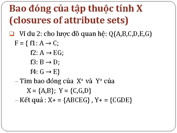 Bao đóng của tập thuộc tính X (closures of attribute sets) q Ví du