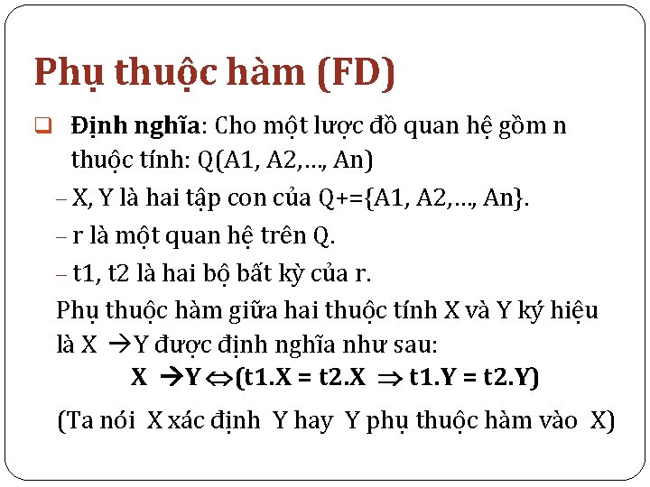 Phụ thuộc hàm (FD) q Định nghĩa: Cho một lược đồ quan hệ gồm