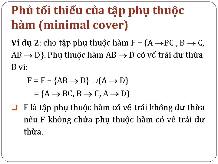 Phủ tối thiểu của tập phụ thuộc hàm (minimal cover) Ví dụ 2: cho