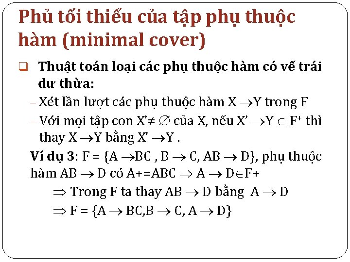 Phủ tối thiểu của tập phụ thuộc hàm (minimal cover) q Thuật toán loại
