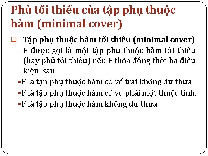 Phủ tối thiểu của tập phụ thuộc hàm (minimal cover) q Tập phụ thuộc