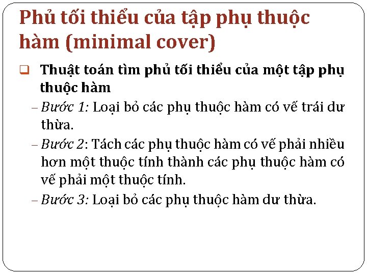 Phủ tối thiểu của tập phụ thuộc hàm (minimal cover) q Thuật toán tìm