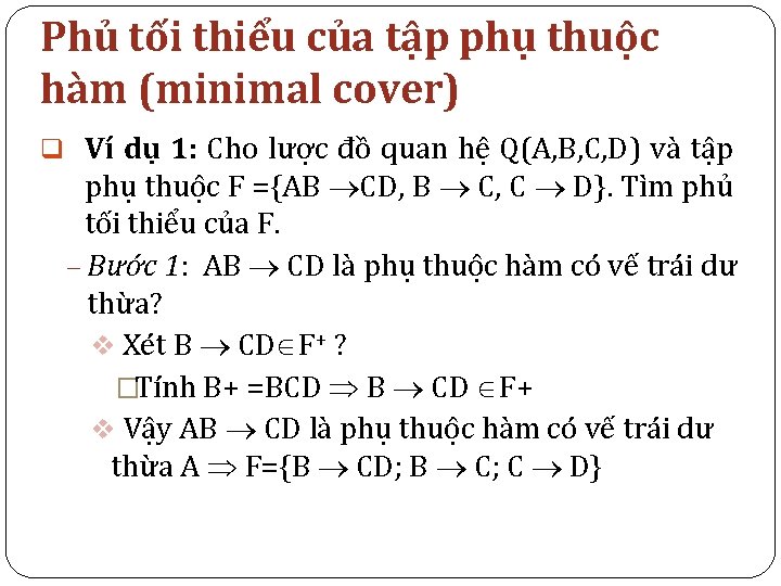 Phủ tối thiểu của tập phụ thuộc hàm (minimal cover) q Ví dụ 1: