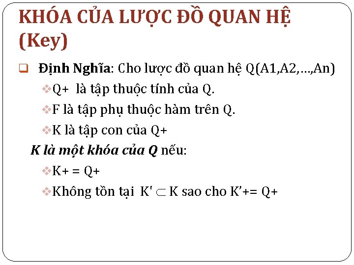 KHÓA CỦA LƯỢC ĐỒ QUAN HỆ (Key) q Định Nghĩa: Cho lược đồ quan