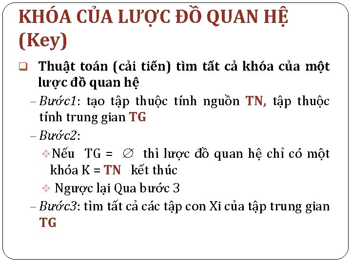 KHÓA CỦA LƯỢC ĐỒ QUAN HỆ (Key) q Thuật toán (cải tiến) tìm tất