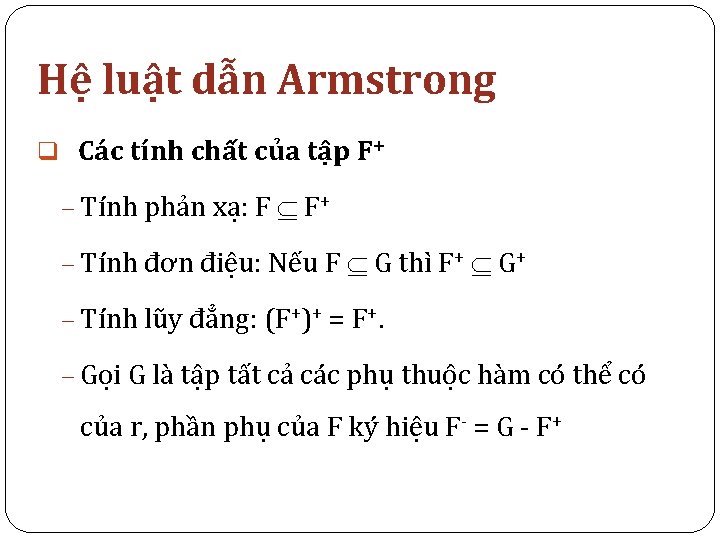 Hệ luật dẫn Armstrong q Các tính chất của tập F+ - Tính phản