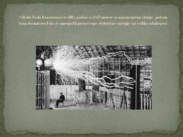 Nikola Tesla konstruisao je 1887. godine u SAD motor za naizmeničnu struju , potom