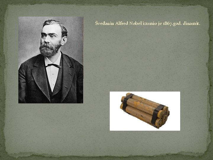 Šveđanin Alfred Nobel izumio je 1867. god. dinamit. 