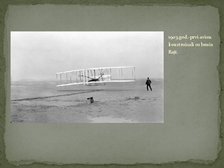 1903. god. -prvi avion konstruisali su braća Rajt. 