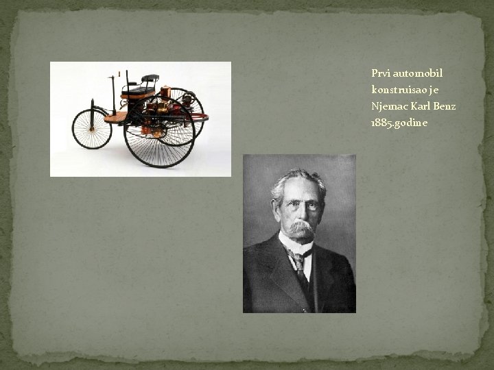 Prvi automobil konstruisao je Njemac Karl Benz 1885. godine 
