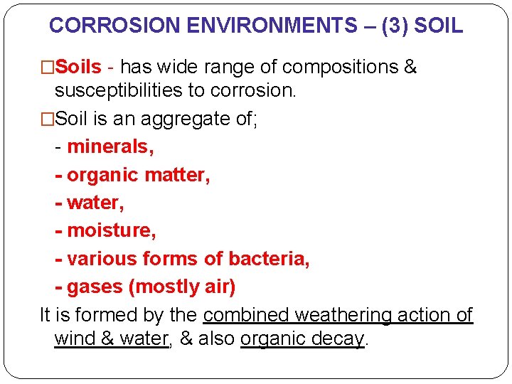 CORROSION ENVIRONMENTS – (3) SOIL �Soils - has wide range of compositions & susceptibilities