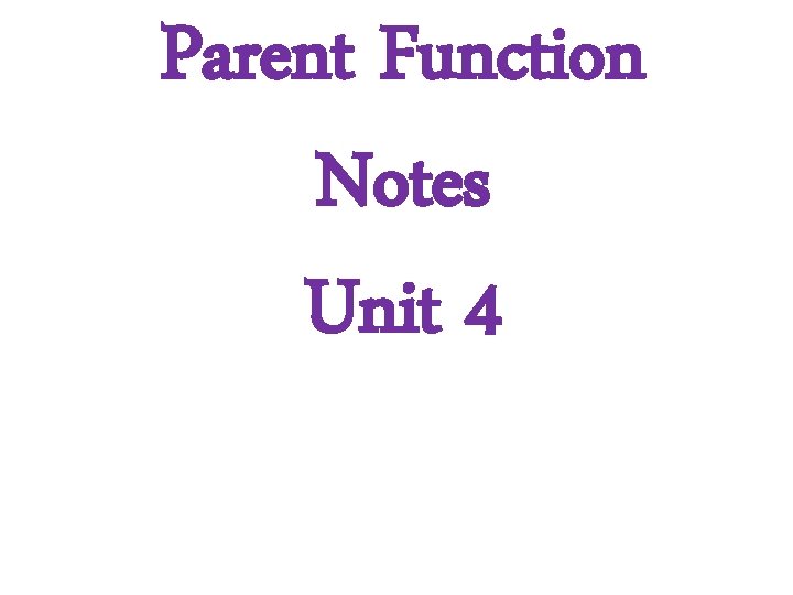 Parent Function Notes Unit 4 