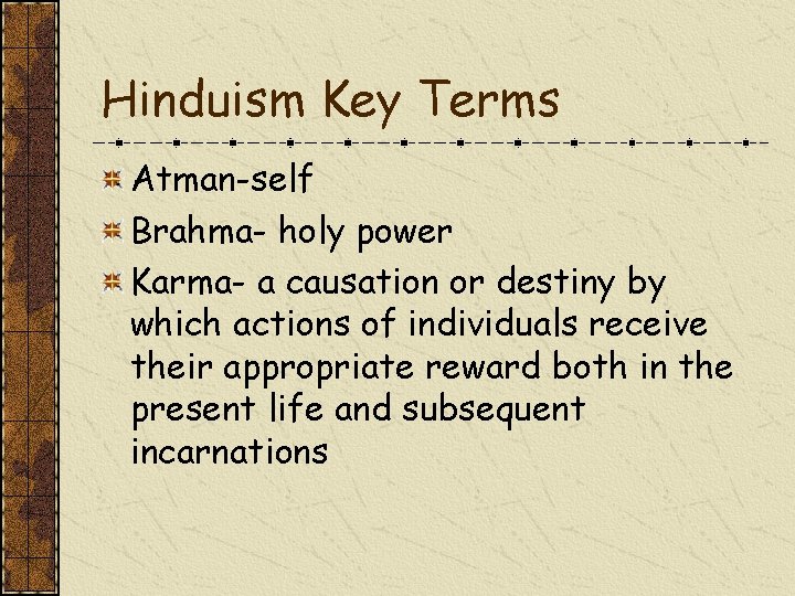 Hinduism Key Terms Atman-self Brahma- holy power Karma- a causation or destiny by which