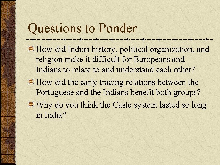 Questions to Ponder How did Indian history, political organization, and religion make it difficult