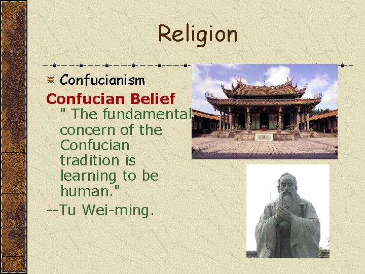 Religion Confucianism Confucian Belief " The fundamental concern of the Confucian tradition is learning