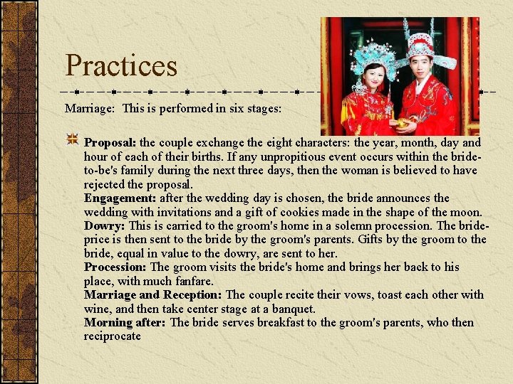 Practices Marriage: This is performed in six stages: Proposal: the couple exchange the eight