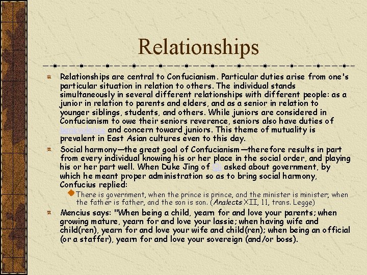 Relationships are central to Confucianism. Particular duties arise from one's particular situation in relation