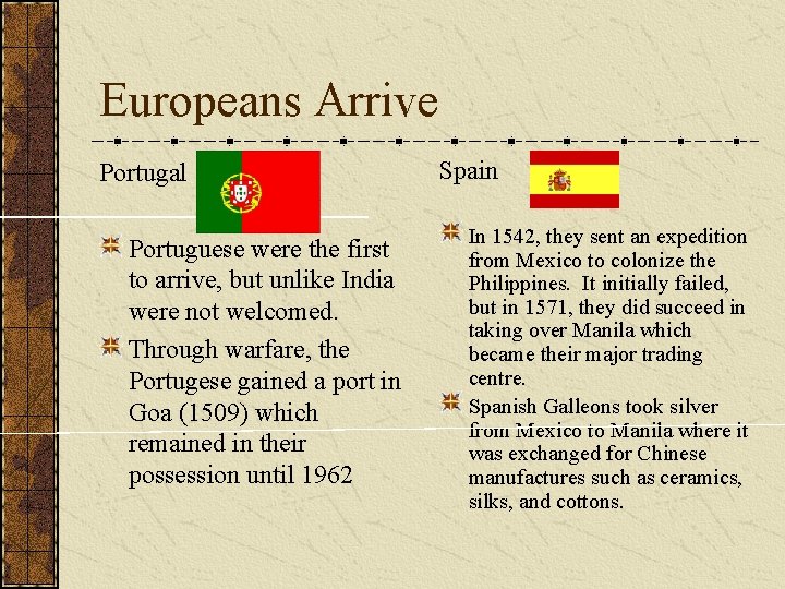 Europeans Arrive Portugal Portuguese were the first to arrive, but unlike India were not