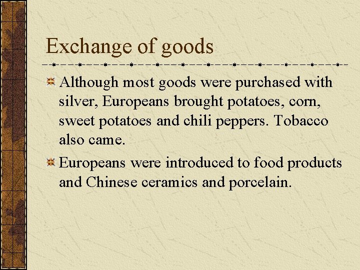 Exchange of goods Although most goods were purchased with silver, Europeans brought potatoes, corn,