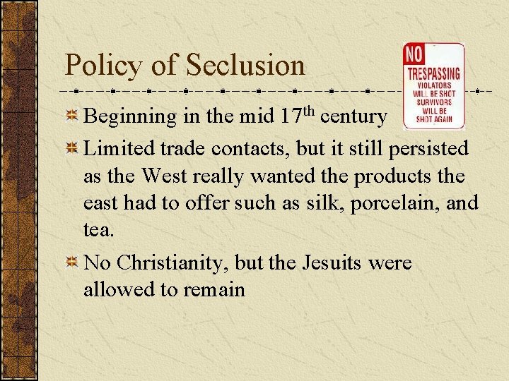 Policy of Seclusion Beginning in the mid 17 th century Limited trade contacts, but