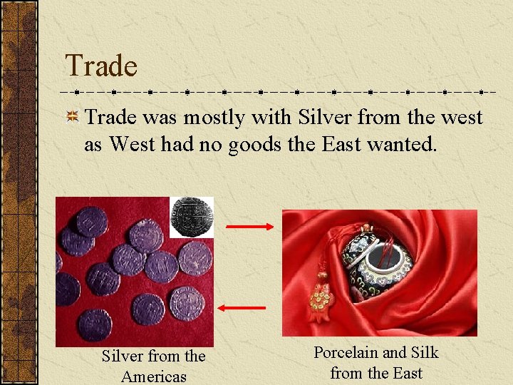 Trade was mostly with Silver from the west as West had no goods the