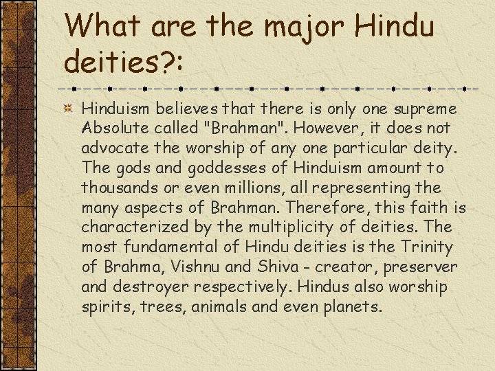 What are the major Hindu deities? : Hinduism believes that there is only one