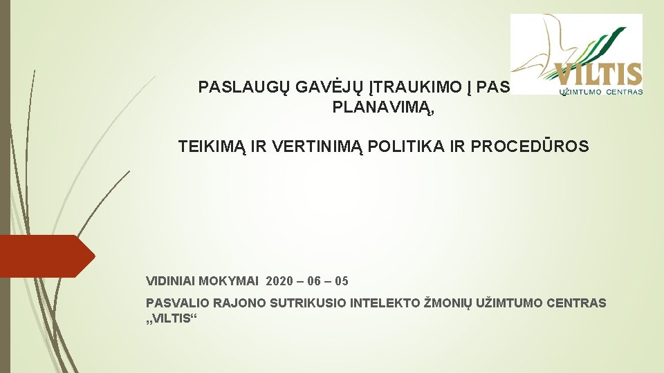 PASLAUGŲ GAVĖJŲ ĮTRAUKIMO Į PASLAUGŲ PLANAVIMĄ, TEIKIMĄ IR VERTINIMĄ POLITIKA IR PROCEDŪROS VIDINIAI MOKYMAI