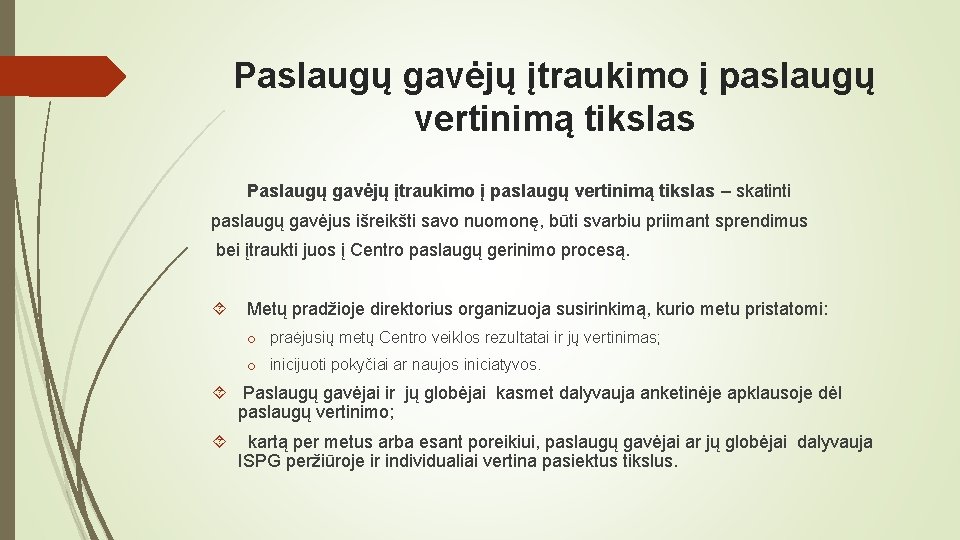 Paslaugų gavėjų įtraukimo į paslaugų vertinimą tikslas – skatinti paslaugų gavėjus išreikšti savo nuomonę,