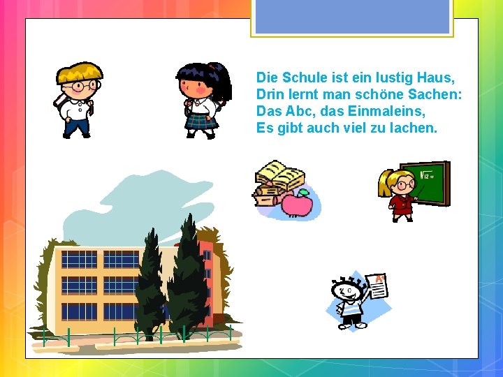 Die Schule ist ein lustig Haus, Drin lernt man schöne Sachen: Das Abc, das